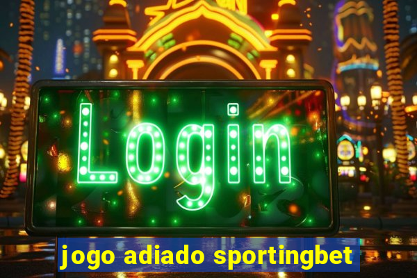 jogo adiado sportingbet